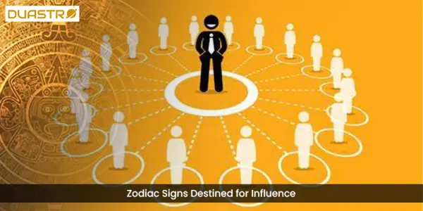 Zodiac Signs Destined for Influence